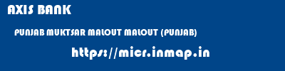 AXIS BANK  PUNJAB MUKTSAR MALOUT MALOUT (PUNJAB)  micr code